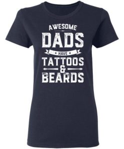 Awesome Dads Have Tattoos And Beards Gift Funny Fathers Day Shirt 1.jpg