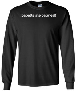 Babette Ate Oatmeal Shirt 1.jpg