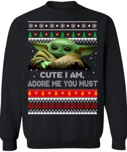 Baby Yoda Cute I Am Adore Me You Must Christmas Sweater.jpg