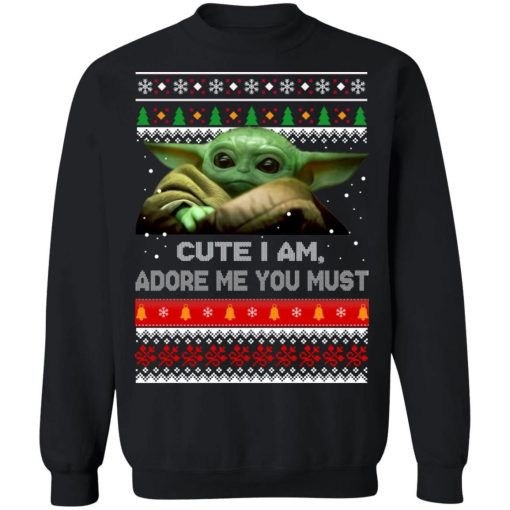 Baby Yoda Cute I Am Adore Me You Must Christmas Sweater.jpg