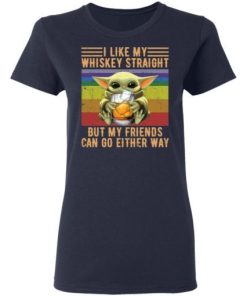 Baby Yoda I Like Whiskey Straight But My Friends Can Go Either Way Shirt 1.jpg