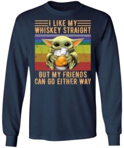 Baby Yoda I Like Whiskey Straight But My Friends Can Go Either Way Shirt 2.jpg
