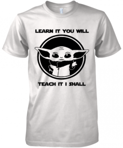 Baby Yoda Learn It You Will Teach It I Shall Shirt 333170.png