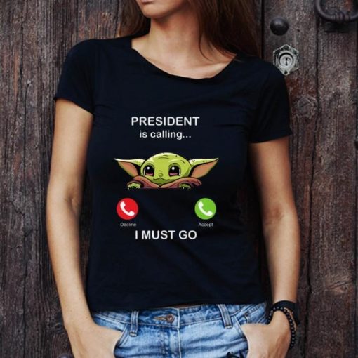 Baby Yoda President Is Calling And I Must Go 1.jpg