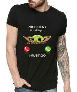 Baby Yoda President Is Calling And I Must Go 2.jpg