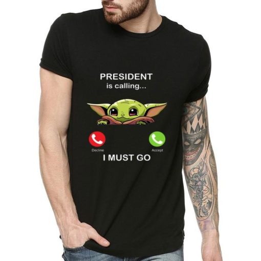 Baby Yoda President Is Calling And I Must Go 2.jpg