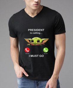 Baby Yoda President Is Calling And I Must Go.jpg