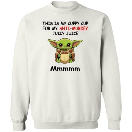 Baby Yoda This Is My Cuppy Cup For My Anti Murdey Juicy Juice Mmmmm Shirt 3.jpg
