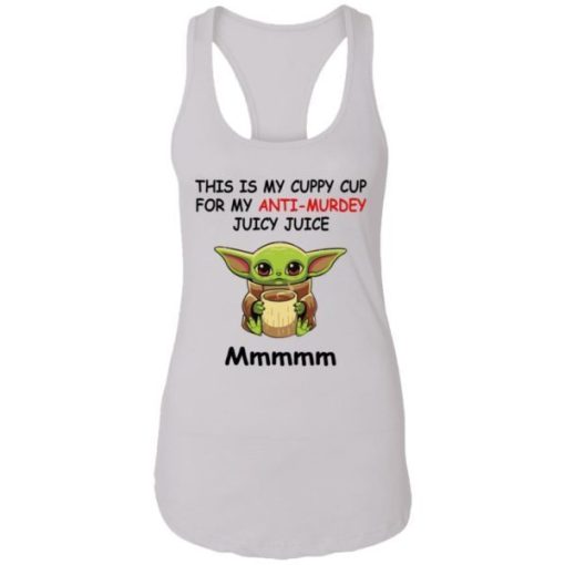 Baby Yoda This Is My Cuppy Cup For My Anti Murdey Juicy Juice Mmmmm Shirt 4.jpg