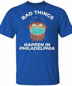 Bad Things Happen In Philadelphia Shirt 1.jpg