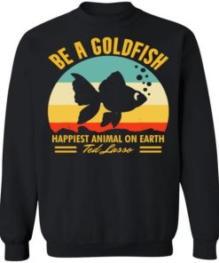 Be A Goldfish Happiest Animal On Earth Ted Lasso Shirt 3.jpg