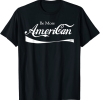 Be More American Shirt.png