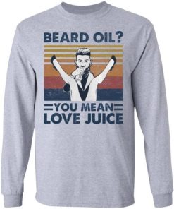Beard Oil You Mean Love Juice Shirt 7.jpg