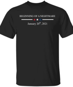 Beginning Of A Nightmare January 20 2021 Shirt.jpg