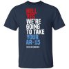 Beto Hell Yes Were Going To Take Your Ar 15 Shirt 1.jpg