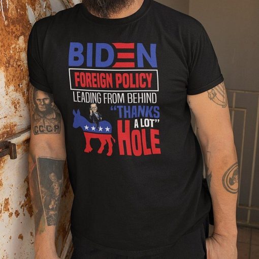 Biden Foreign Policy Leading From Behind Thanks A Lot Asshole Funny Democratic Donkey Shirt 1.jpg