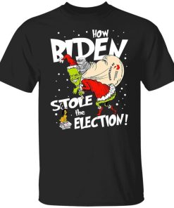 Biden Grinch How Biden Stole The Election Shirt 4.jpg