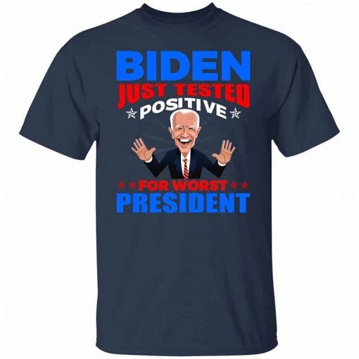 Biden Just Tested Positive For Worst President Shirt 2.jpg