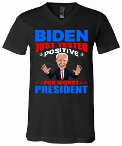 Biden Just Tested Positive For Worst President Shirt.jpg