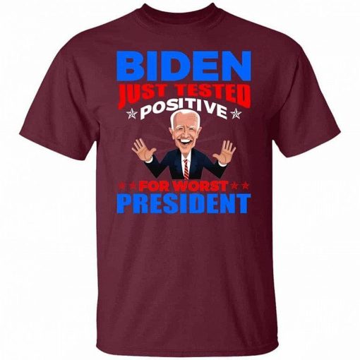 Biden Just Tested Positive For Worst President Shirt 3.jpg