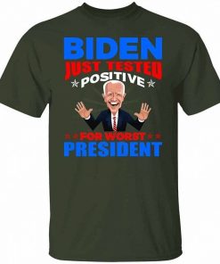Biden Just Tested Positive For Worst President Shirt 4.jpg