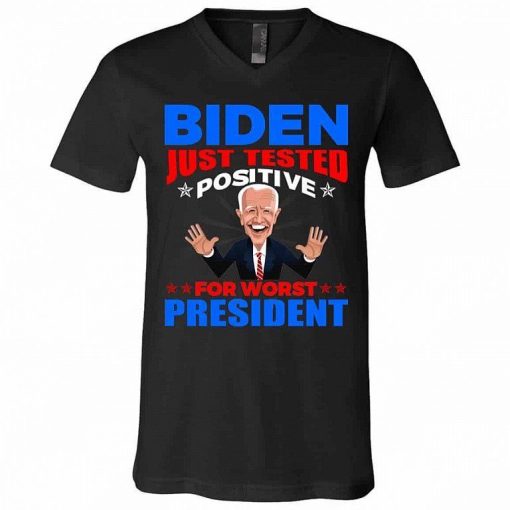Biden Just Tested Positive For Worst President Shirt.jpg
