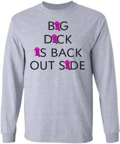 Big Dick Is Back Outside And Loving It Shirt 2.jpg
