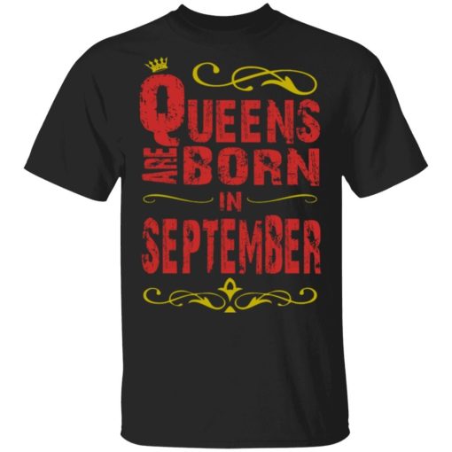 Birthday Gifts Queens are Born In September Shirt