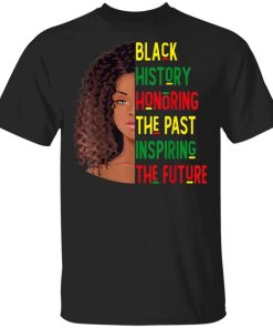 Black History Honoring The Past Inspiring The Future Shirt.jpg