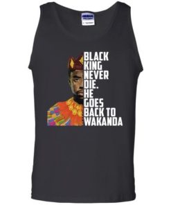 Black King Never Die He Goes Back To Wakanda Shirt 5.jpg
