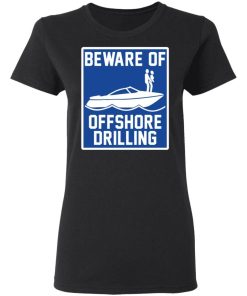 Boat Beware Of Offshore Drilling Shirt 1.jpg
