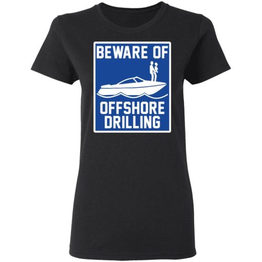 Boat Beware Of Offshore Drilling Shirt 1.jpg