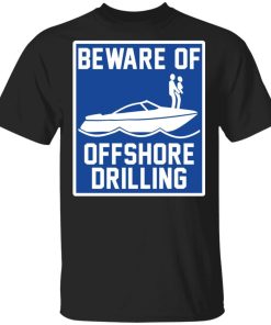 Boat Beware Of Offshore Drilling Shirt.jpg