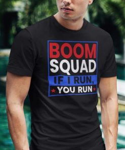 Boom Squad If I Run You Run 4th Of July Shirt.jpg