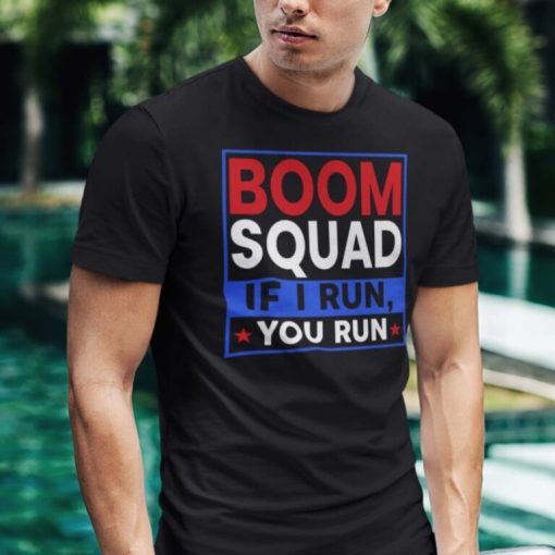 Boom Squad If I Run You Run 4th Of July Shirt.jpg