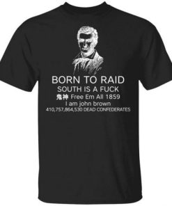 Born To Raid South Is A Fuck Free Em All 1859 Shirt.jpg