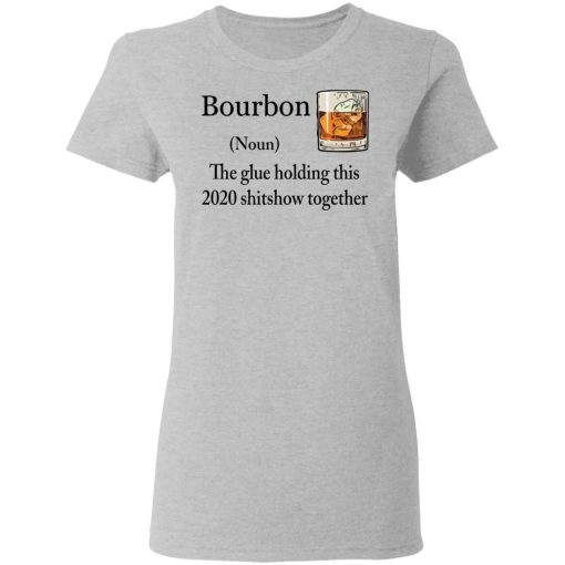 Bourbon The Glue Holding This 2020 Shitshow Together Shirt 1.jpg