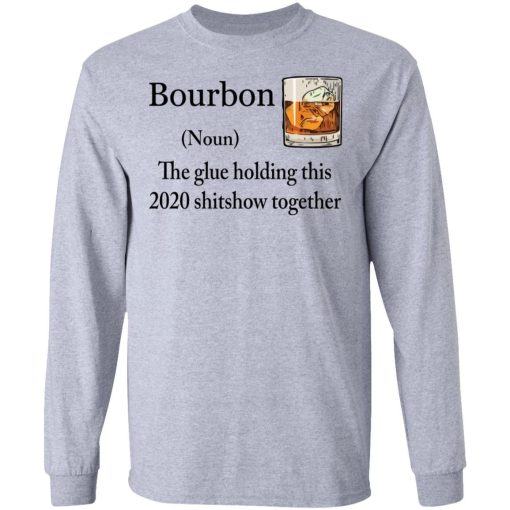 Bourbon The Glue Holding This 2020 Shitshow Together Shirt 2.jpg