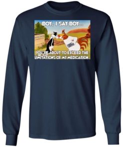 Boy I Say Boy Youre About To Exceed Shirt 1.jpg