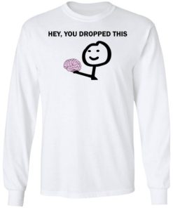Brain Hey You Dropped This Shirt 2.jpg