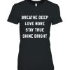 Breathe Deep Love More Stay True Shine Bright 324274.jpg