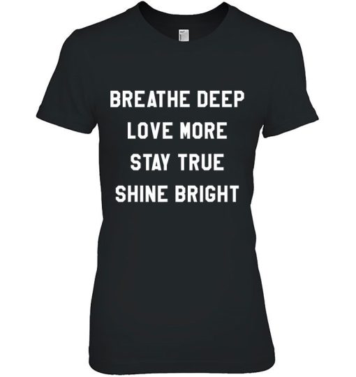 Breathe Deep Love More Stay True Shine Bright 324274.jpg