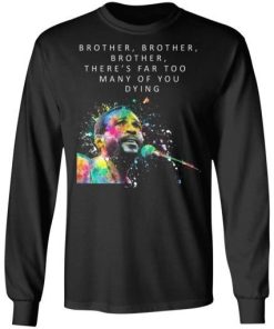 Brother Brother Brother Theres Far Too Many Of You Dying Marvin Gaye Shirt 2.jpg