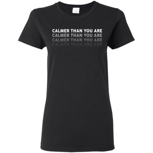Calmer Than You Are T Shirt 3.jpg