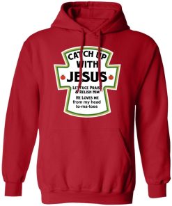 Catch Up With Jesus Lettuce Praise And Relish Him Shirt 1.jpg