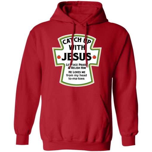 Catch Up With Jesus Lettuce Praise And Relish Him Shirt 1.jpg