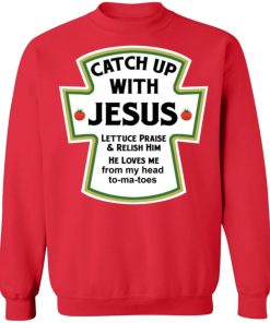Catch Up With Jesus Lettuce Praise And Relish Him Shirt 2.jpg