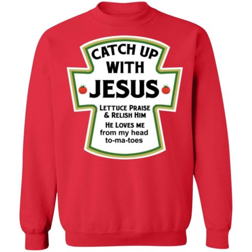 Catch Up With Jesus Lettuce Praise And Relish Him Shirt 2.jpg