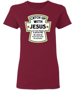 Catch Up With Jesus Lettuce Praise And Relish Him Shirt 3.jpg