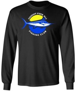 Caught Fuck All Fishing Club Shirt 2.jpg